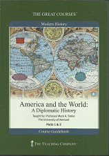 The Great Courses: America and the World: A Diplomatic History (4 DVD’s and a course guidebook) (2008) ~ by  Professor Mark A. Stoler, University of Vermont