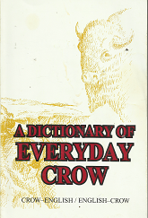 A Dictionary of Everyday Crow (Crow-English/English-Crow) (1987) ~ by Ishtaléeschia Báachiia Héeleetaalawe