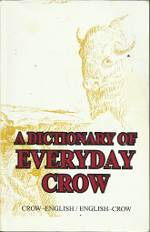A Dictionary of Everyday Crow (Crow-English/English-Crow) (1987) ~ by Ishtaléeschia Báachiia Héeleetaalawe