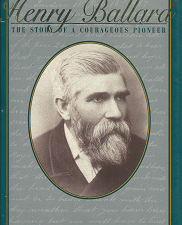 Henry Ballard: The Story of a Courageous Pioneer (1994) ~ by Douglas O. Crookston