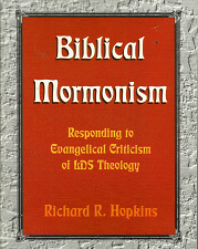 Biblical Mormonism: Responding to Evangelical Criticism of LDS Theology – Richard R. Hopkins – 0882904825