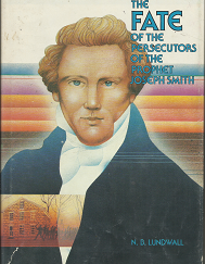 The Fate of the Persecutors of the Prophet Joseph Smith (1952) ~ by N. B. Lundwall