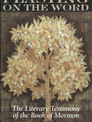 Feasting on the Word: The Literary Testimony of the Book of Mormon - Richard Dilworth Rust - 1573452041