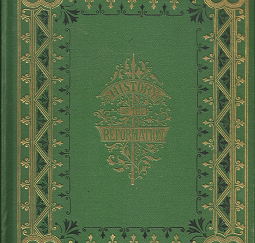 History of the Reformation in the Sixteen Century[1872] - J.H. Merle D'Aubigne