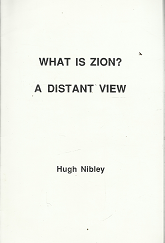 What is Zion? A Distant View - Hugh Nibley