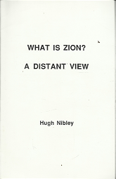 What is Zion? A Distant View – Hugh Nibley