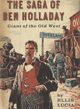 The Saga of Ben Holladay: Giant of the Old West[Signed] – Ellis Lucia