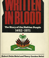 Written in Blood: The Story of the Haitian People 1492-1971 (1978) ~ by Robert Debs Heinl, and Nancy Gordon Heinl