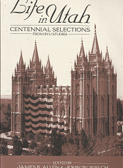 Life in Utah Centennial Selections --- James B. Allen & John W. Welch --- 0842523413