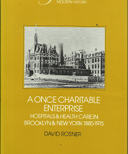 A Once Charitable Enterprise: Hospitals & Health Care in Brooklyn & New York 1885-1915