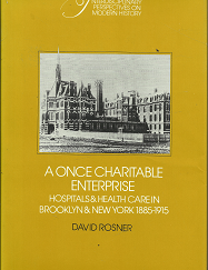 A Once Charitable Enterprise: Hospitals & Health Care in Brooklyn & New York 1885-1915