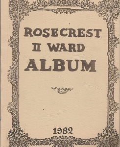 Rosecrest II Ward Album 1982 ~ by the Canyon Rim Stake of the Church of Jesus Christ of Latter-day Saints