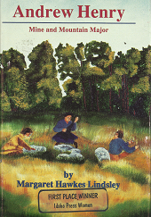 Andrew Henry: Mine and Mountain Major – Margaret Hawkes Lindsley – 0936204796
