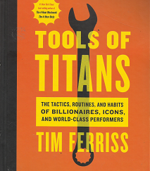 Tools of titans: The Tactics, Routines, and Habits of Billionaires - Tim Ferriss - 9781328683786