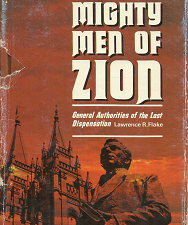 Mighty Men of Zion: General Authorities of the Last Dispensation – Lawrence R. Flake – Hardbound