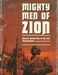 Mighty Men of Zion: General Authorities of the Last Dispensation - Lawrence R. Flake - Hardbound