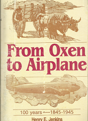 From Oxen to Airplane: 100 Years—1845-1945 (1987) ~ by Henry E. Jenkins