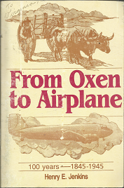 From Oxen to Airplane: 100 Years—1845-1945 (1987) ~ by Henry E. Jenkins