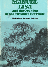 Manuel Lisa and the Opening of the Missouri Fur Trade (1984) ~ by Richard Edward Oglesby