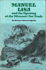 Manuel Lisa and the Opening of the Missouri Fur Trade (1984) ~ by Richard Edward Oglesby