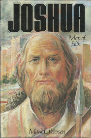 Joshua – Man of Faith ~ Mark E. Petersen