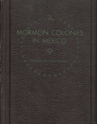 The Mormon Colonies in Mexico (1938) ~ by Thomas Cottam Romney