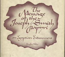 The Message of the Joseph Smith Papyri: An Egyptian Endowment (1975) ~ by Hugh Nibley