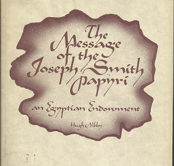 The Message of the Joseph Smith Papyri: An Egyptian Endowment (1975) ~ by Hugh Nibley