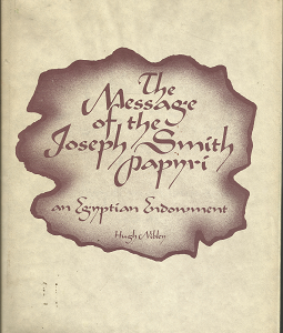 The Message of the Joseph Smith Papyri: An Egyptian Endowment (1975) ~ by Hugh Nibley