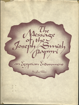 The Message of the Joseph Smith Papyri: An Egyptian Endowment (1975) ~ by Hugh Nibley