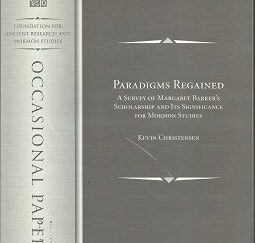 Paradigms Regained ~ A Survey of Margaret Barker’s Scholarship and its Significance for Mormon Studies ~ Kevin Christensen ~ FARMS Number 2 2001