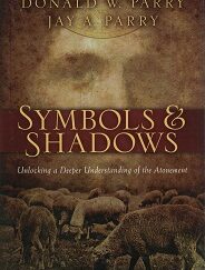 Symbols and Shadows ~ Donald W. Parry and Jay A. Parry ~ Hardbound