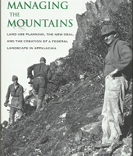 Managing the Mountains: Land Use Planning, the New deal, and the Creation of a Federal Landscape in Appalachia (2010) ~ Sara M. Gregg
