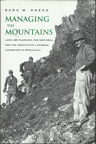 Managing the Mountains: Land Use Planning, the New deal, and the Creation of a Federal Landscape in Appalachia (2010) ~ Sara M. Gregg
