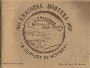The Anaconda Centennial: A Century of History 1883-1983 ~ Compiled by Ruth Meidl, and Edited by George P. Wellcome