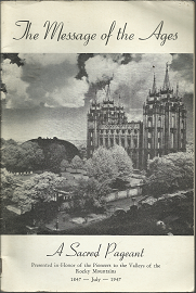The Message of the Ages: A Sacred Pageant: July 1847-1947 (1947) ~ Softbound