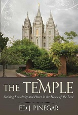 The Temple – Gaining Knowledge and Power in the House of the Lord ~ Ed J. Pinegar