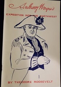 Anthony Wayne’s Expedition into the Northwest ~ Theodore Roosevelt