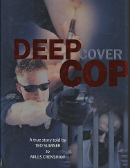 Deep Cover Cop (Signed!) (2011) ~ A true story told by Ted Sumner to Mills Crenshaw