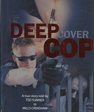 Deep Cover Cop (2011) ~ Told by Ted Sumner to Mills Crenshaw