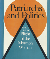 Patriarchs and Politics: The Plight of the Mormon Woman (1978) ~ by Marilyn Warenski