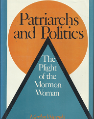 Patriarchs and Politics: The Plight of the Mormon Woman (1978) ~ by Marilyn Warenski