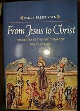 From Jesus to Christ – The Origins of the New Testament Images of Jesus ~ Paula Fredriksen