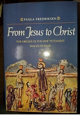 From Jesus to Christ – The Origins of the New Testament Images of Jesus ~ Paula Fredriksen