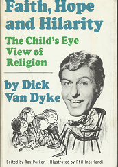 Faith, Hope, and Hilarity: The Child’s Eye View of Religion (1970) ~ by Dick Van Dyke