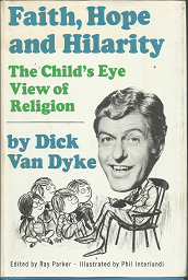Faith, Hope, and Hilarity: The Child’s Eye View of Religion (1970) ~ by Dick Van Dyke