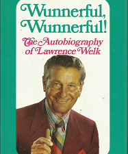 Wunnerful, Wunnerful!: The Autobiography of Lawrence Welk (Signed) (1971) ~ by Lawrence Welk, with Bernice McGeehan