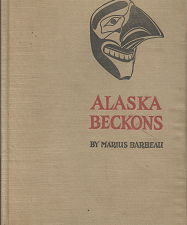 Alaska Beckons (1947) ~ by Marius Barbeau