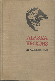 Alaska Beckons (1947) ~ by Marius Barbeau