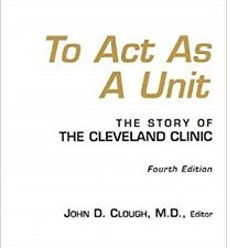 To Act As A Unit ~ The Story of The Cleveland Clinic ~ John D. Clough